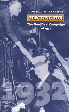 Electing FDR: The New Deal Campaign of 1932 book written by Donald A. Ritchie