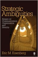 Strategic Ambiguities: Essays on Communication, Organization, and Identity book written by Eric M. Eisenberg