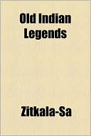 Old Indian Legends book written by Zitkala-Sa