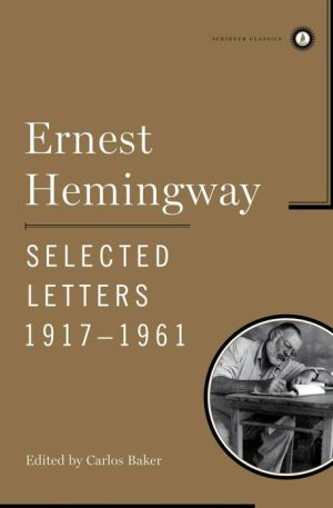Ernest Hemingway: Selected Letters, 1917-1961 (Scribner Classics Series) book written by Ernest Hemingway