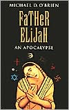 Father Elijah: An Apocalypse book written by Michael D. OBrien