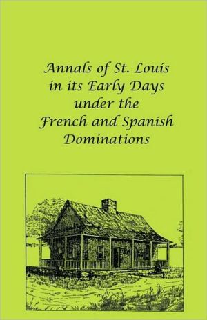 Annals Of St. Louis In Its Early Days Under The French And Spanish Dominations magazine reviews