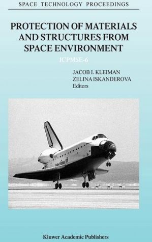 Protection of Materials and Structures from Space Environment: ICPMSE-6 (Space Technology Proceedings), Vol. 5 book written by J. Kleiman