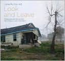 Look and Leave: Photographs and Stories from New Orleans's Lower Ninth Ward book written by Jane Fulton Alt