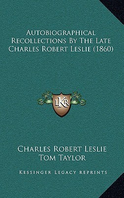 Autobiographical Recollections by the Late Charles Robert Leslie magazine reviews