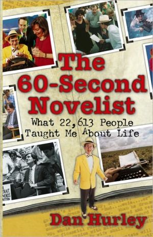 The 60-Second Novelist: What 22,613 People Taught Me About Life written by Dan Hurley