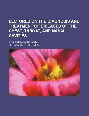Lectures on the Diagnosis and Treatment of Diseases of the Chest, Throat, and Nasal Cavities magazine reviews