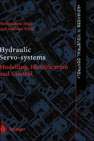 Hydraulic Servo-Systems: Modelling, Identification and Control book written by Mohieddine Jelali