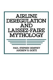 Airline Deregulation and Laissez-Faire Mythology book written by Stephen Paul Dempsey