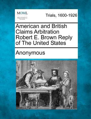 American and British Claims Arbitration Robert E. Brown Reply of the United States magazine reviews