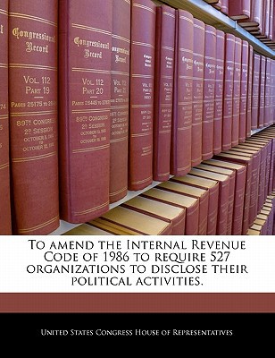 To Amend the Internal Revenue Code of 1986 to Require 527 Organizations to Disclose Their Political  magazine reviews