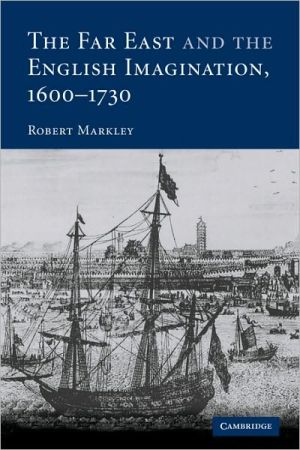 The Far East and the English Imagination, 1600-1730 book written by Robert Markley