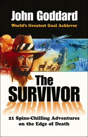 The Survivor: 21 Spine-Chilling Adventures on the Edge of Death book written by John Goddard