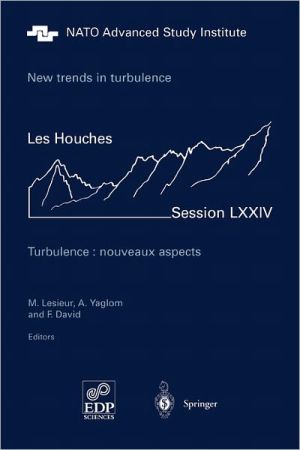 New Trends in Turbulence. Turbulence: Nouveaux Aspects: Les Houches Session LXXIV 31 July - 1 September 2000 book written by Lesieur, M., Yaglom, A., David, F
