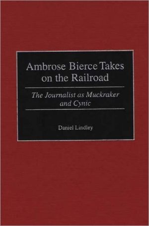 Ambrose Bierce Takes On The Railroad book written by Daniel Lindley