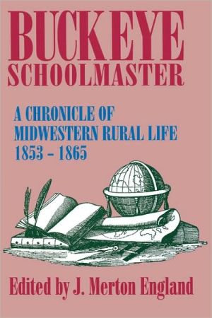 Buckeye Schoolmaster: A Chronicle of Midwestern Rural Life, 1853-1865 book written by J. Merton England