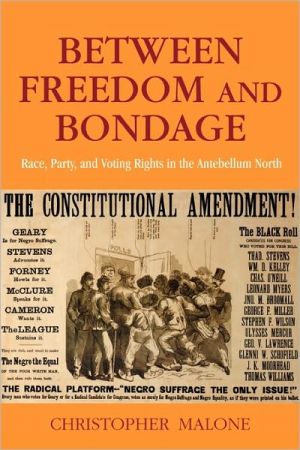 Between Freedom and Bondage: Race, Party, and Voting Rights in the Antebellum North book written by Christopher Malone