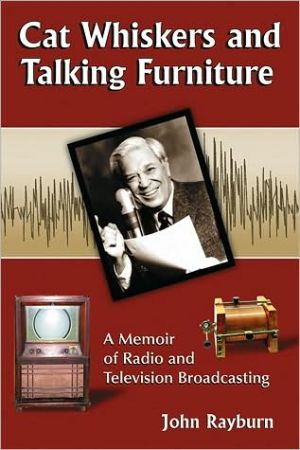 Cat Whiskers and Talking Furniture: A Memoir of Radio and Television Broadcasting book written by John Rayburn