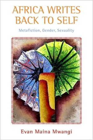 Africa Writes Back to Self: Metafiction, Gender, Sexuality book written by Evan Mwangi