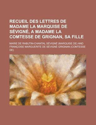 Recueil Des Lettres de Madame La Marquise de Sevigne, a Madame La Comtesse de Grignan, Sa Fille magazine reviews
