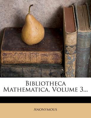 Bibliotheca Mathematica, Volume 3... magazine reviews