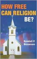 How Free Can Religion Be? book written by Randall P. Bezanson
