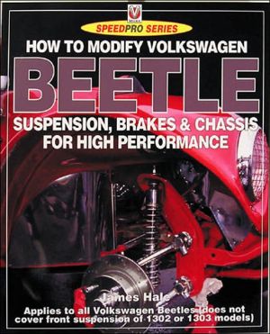 How to Modify Volkswagen Beetle Chassis Suspension and Brakes book written by James Hale