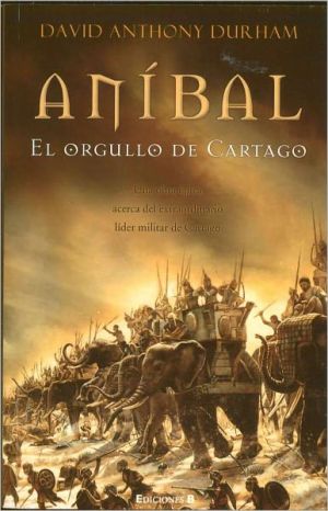 Anibal, el orgullo de Cartago (Pride of Carthage: A Novel of Hannibal) book written by David Anthony Durham