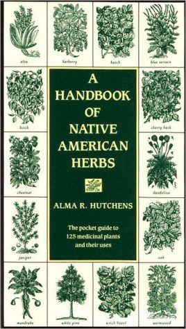 A Handbook of Native American Herbs book written by Alma R. Hutchens