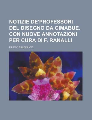 Notizie de'Professori del Disegno Da Cimabue. Con Nuove Annotazioni Per Cura Di F. Ranalli magazine reviews