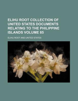 Elihu Root Collection of United States Documents Relating to the Philippine Islands Volume 85 magazine reviews