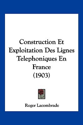 Construction Et Exploitation Des Lignes Telephoniques En France magazine reviews