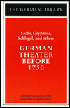 German Theater before 1750: Hans Sachs, Andreas Gryphius, Johann Elias Schlegel & Others, Vol. 8 book written by Gerald Gillespie