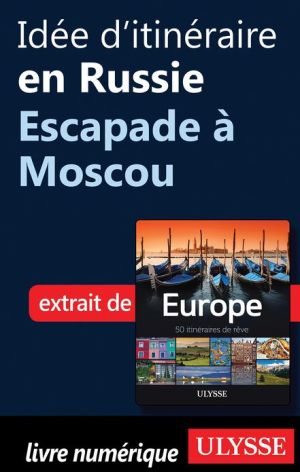 Id�e d'itin�raire en Russie - Escapade � Moscou magazine reviews