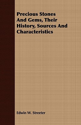 Precious Stones and Gems, Their History, Sources and Characteristics book written by Edwin W. Streeter