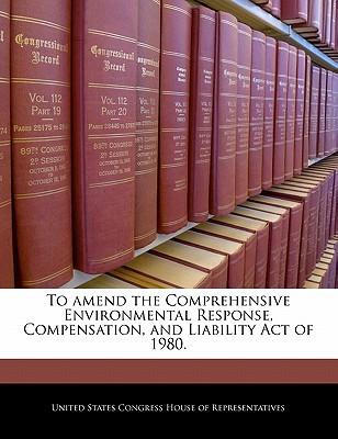 To Amend the Comprehensive Environmental Response, Compensation, and Liability Act of 1980. magazine reviews