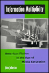 Information Multiplicity: American Fiction in the Age of Media Saturation book written by John Johnston