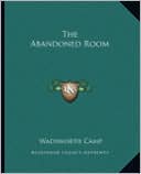The Abandoned Room book written by Wadsworth Camp