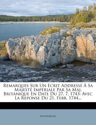 Remarques Sur Un Ecrit Address Sa Majest Imp Riale Par Sa Maj. Britanique En Date Du 27. 7. 1743 magazine reviews