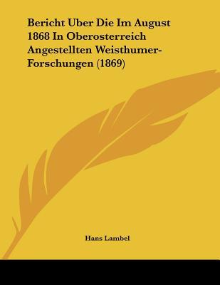 Bericht Uber Die Im August 1868 in Oberosterreich Angestellten Weisthumer-Forschungen magazine reviews