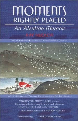 Moments Rightly Placed: An Aleutian Memoir book written by Ray Hudson