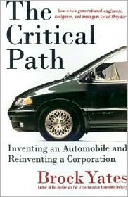 The Critical Path: Inventing an Automobile and Reinventing a Corporation book written by Brock W. Yates