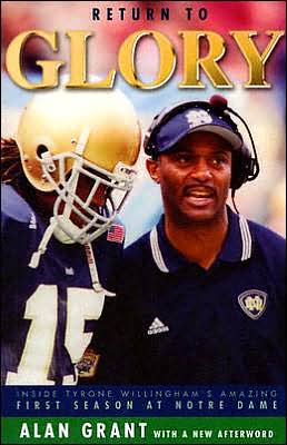 Return to Glory: Inside Tyrone Willingham's Amazing First Season at Notre Dame book written by Alan Grant