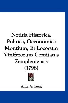 Notitia Historica, Politica, Oeconomica Montium, Et Locorum Viniferorum Comitatus Zempleniensis magazine reviews