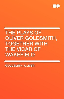 The Plays of Oliver Goldsmith, Together with the Vicar of Wakefield magazine reviews