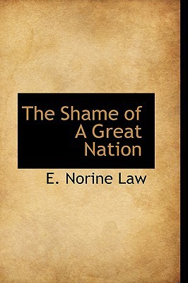 The Shame of A Great Nation book written by E. Norine Law