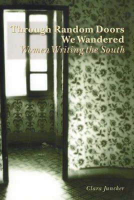 Through Random Doors We Wandered: Women Writing in the South book written by Clara Juncker