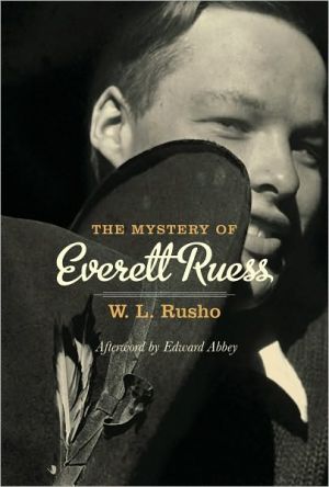 The Mystery of Everett Ruess book written by W. L. Rusho