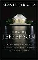 Finding Jefferson: A Lost Letter, a Remarkable Discovery, and the First Amendment in an Age of Terrorism book written by Alan Dershowitz