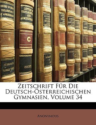 Zeitschrift Fr Die Deutsch-Sterreichischen Gymnasien, Volume 34 magazine reviews